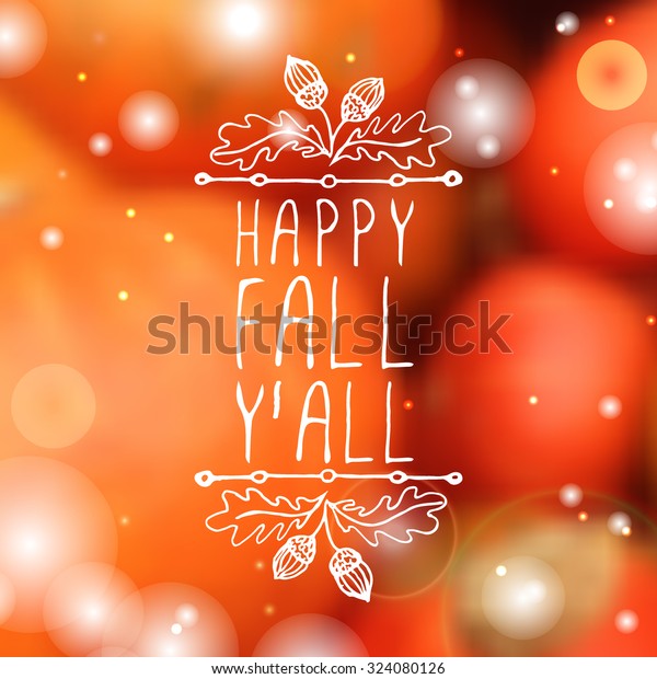Happy Fall Y\'all. Hand-sketched\
typographic element with acorns on blurred background.\
