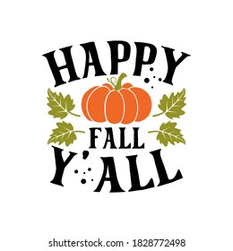 Happy fall y'all inspirational slogan inscription. Vector thanksgiving quote. Illustration for prints on t-shirts and bags, posters, cards. Pumpkin season, Fall vector design.