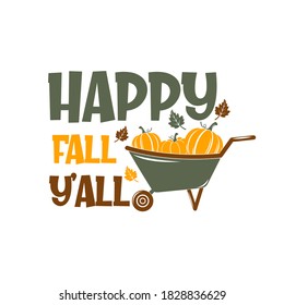 Happy fall y'all inspirational slogan inscription. Vector thanksgiving quote. Illustration for prints on t-shirts and bags, posters, cards. Pumpkin season, Fall vector design.