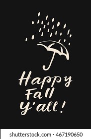 Happy Fall Y'all. Modern calligraphic composition with rain and umbrella. Hand lettered icon, poster, postcard, gift tag, promotion design. Vector illustration