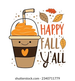 Happy Fall Y'all - Pumpkin spice latte cup with straw and autumnal leaves. Good for greeting card, poster, T shirt print, and other decoration.