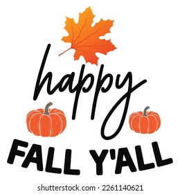 Happy fall y'all Shirt print template,  typography design for shirt, mug, iron, glass, sticker, hoodie, pillow, phone case, etc, perfect design of mothers day fathers day valentine day Christmas Hallo