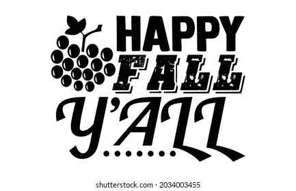 Happy fall y'all- Thanksgiving t-shirt design, Hand drawn lettering phrase isolated on white background, Calligraphy graphic design typography and Hand written, EPS 10 vector, svg