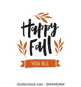 Happy Fall you all hand drawn lettering. Harvest poster design. Fall season decoration. Autumn greeting card. Typography template for poster, banner. Vector illustration isolated on white background.