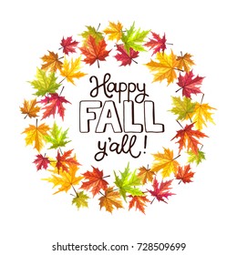 Happy fall you all. Hand drawn lettering with circle frame from colorful autumn leaves. Bright autumn leaves border illustration isolated on white.