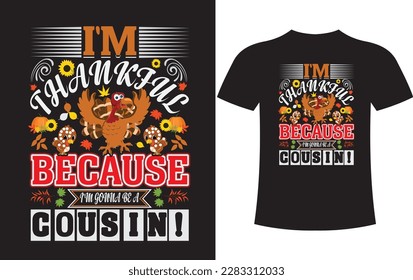 Happy familly Thinksgiving, I put a Turkey in that oven,i`m thankful because i`m gonna be a cousin T-shirt Design.