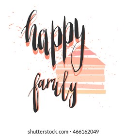 Happy family handwritten lettering phase in pastel colors with abstract house isolated on white background.