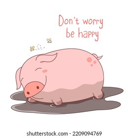 Happy fat pig playing in mud. Inscription Don't worry be happy. Banner with affirmation for kids playroom. Motivational quote for card, invitation, poster, nursery, t-shirt. Vector illustration EPS8