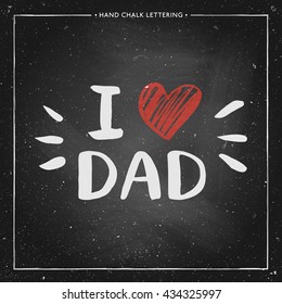 Happy Father Day Card - hand drawn chalk letter on chalkboard, I love Dad - quote with red heart, design for greeting card, poster, banner, printing, mailing, vector illustration