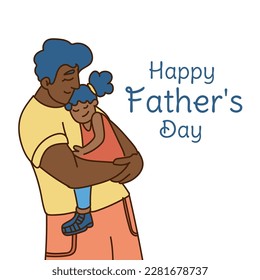 Happy Father s day greeting card. Dad carries his daughter in his arms Cheerful cartoon characters. Vector illustration