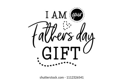 Happy Father s Day lettering. I am your father day gift. Greeting card, childish clothes, t-shirt print. Vector illustration.  Children cloth, fabric, textil. Social media content, poster, banner