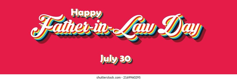 Happy Father-in-Law Day, july 30. Calendar of july month on workplace Retro Text Effect, Empty space for text