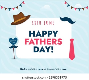 Happy fathers day. 18th June Happy fathers day event greeting card with blue tie, hat, mustache and background. Father's Day celebration awareness post. Dad and family love. Papa Day