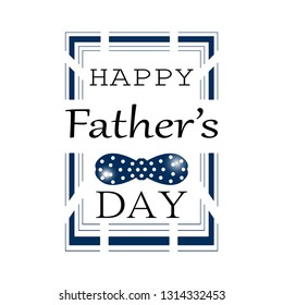 Happy father's day. Background for cards and greetings. The image labels and blue butterfly tie in peas in a vertical frame.