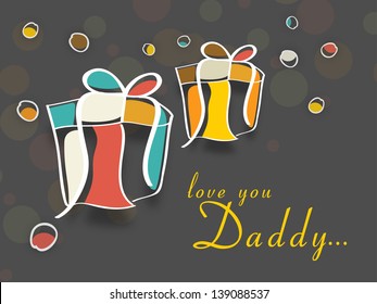 Happy Fathers Day background with colorful gift boxes and text love you Daddy.
