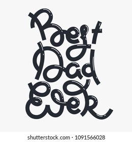 Happy Father's Day. Best Dad Ever. Hand drawn lettering. Summer holiday. Creative design. Freehand style. Typography. Card, postcard, invitation, message, poster, banner. Vector illustration, eps10