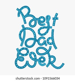 Happy Father's Day. Best Dad Ever. Hand drawn lettering. Summer holiday. Creative design. Freehand style. Typography. Card, postcard, invitation, message, poster, banner. Vector illustration, eps10