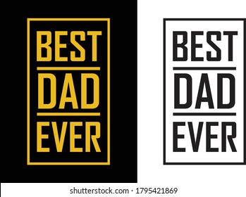 Happy fathers day best dad ever typography design, Best Dad Ever- Dad t shirt design, vectors, poster or print ready t shirt, father's simple vector, illustration and father's day t shirt design