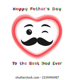 Happy Father's Day to the best Dad ever cute greetings concept. Smiling heart with retro mustache and colorful text. Isolated abstract graphic design template. T-shirt printing idea for Fathers Day.