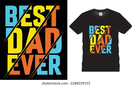 Happy fathers day Best Dad Ever typography t-shirt design vector template. Dad lovers t-shirts quote, Apparel Design Vector Illustration. father day shirt design ready for print, poster, gift, pod