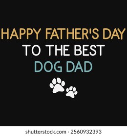 Happy Father's Day To The Best Dog Dad T-shirt Design, Dog Shirt, Pet Design, Animal, Dog Shirt