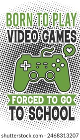 Happy father's day. Born to play video games forced to go school