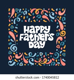 Happy father's day. Bright lettering complimentary quote on the dark background. Typography phrase for a gift card, banner, badge, poster, print, label.