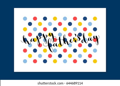 Happy Fathers Day calligraphy greeting card. Flat style colorful vector illustration