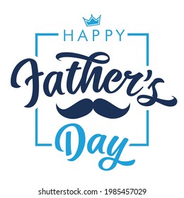 Happy Fathers Day calligraphy lettering quote banner with mustache and crown. Vector greeting illustration with handwritten text, blue crown and moustache for best Dad in the world