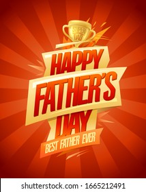 Happy Father's day card, best father ever holiday poster with golden winner cup, vector illustration