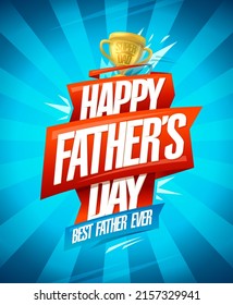 Happy Father's day card, best father ever holiday poster or banner with golden winner cup, vector illustration