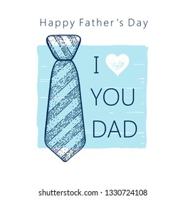 Happy Father's day card. Cute poster with tie for best Dad on grunge pattern. Cool sketch drawing with elegant typography. Blue tie with text I love you dad. Isolated on white background 
