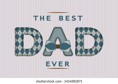 Happy Father's day card design with decorated by argyle pattern text "The best Dad ever" on stripped background. For postcard, invitation, poster, banner, email, web pages. Vector season greeting
