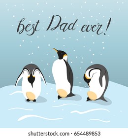 Happy Father's Day card. Three emperor penguins clutching eggs. Best father ever hand written inscription. Vector illustration in eps8 format.