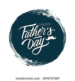 Happy Father's Day celebrate card with handwritten lettering text design on dark circle brush stroke background. Vector illustration.