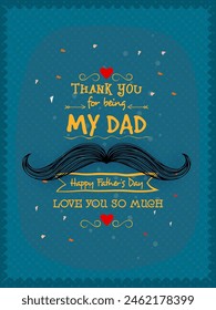 Happy Father's Day celebration greeting card decorated with stylish text Thank You for being My Dad and mustache.
