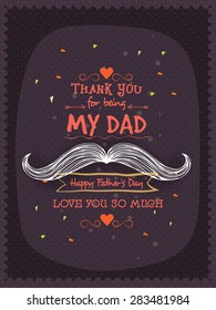 Happy Father's Day celebration greeting card decorated with stylish text Thank You for being My Dad and mustache.