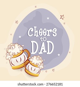 Happy Father's Day celebrations concept with beer's mug and text Cheers to Dad. 