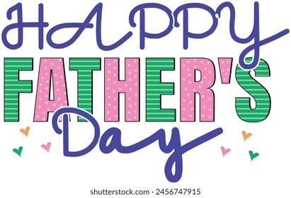 Happy Father's Day, Colorful Hand Written Fathers Day Celebration Illustration, T Shirt Printable EPS