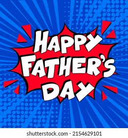 Happy Father's Day. comic book explosion with text - Happy Father's Day. international holiday. Pop art chat wow text box cloud. 