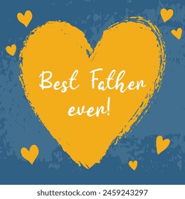 Happy Father's Day concept. Greeting square card with hand drawn grunge textured heart and handwritten text Best Father Ever on blue background in flat style. For banner, poster, cover, social media.