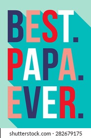 Happy Fathers Day concept with text Best Papa Ever in flat design with long shadow. It can be used for printing.