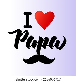 Happy Father's day creative congrats. I love Papa expressive lovely typography. Happy Fathers Day, I love my dad idea. Isolated abstract graphic design template. Decorative t-shirt logotype concept.