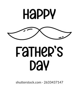 Happy Fathers Day cute greeting card. Minimalist black and white vector illustration with hand drawn outline mustache and bold text. Father's Day graphic.