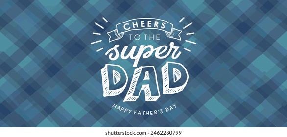 Einen schönen Vatertag. Nettes handgezeichnetes Logo mit Text "Cheers to the super dad" auf einem blau karierten Stoffhintergrund für Grußkarte, Poster oder Banner