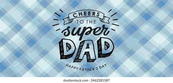 Einen schönen Vatertag. Nettes handgezeichnetes Logo mit Text "Cheers to the super dad" auf einem blau karierten Stoffhintergrund für Grußkarte, Poster oder Banner