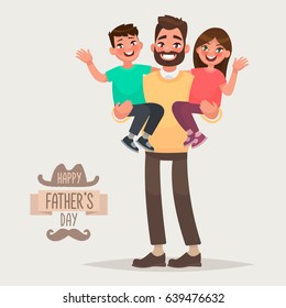 Happy Father's Day. Dad with his son and daughter in his arms. Greeting card for the holiday. Vector illustration in cartoon style