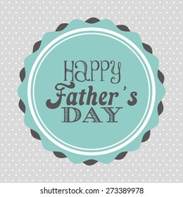 happy fathers day design, vector illustration eps10 graphic 