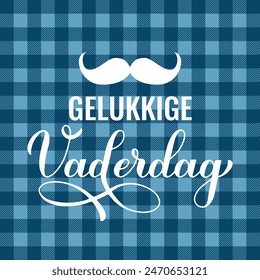 Happy Fathers Day in Dutch language. Vaderdag calligraphy hand lettering on blue buffalo plaid background. Fathers day celebration in Netherlands. Vector template for poster, banner, card, etc