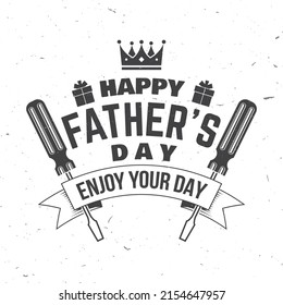 Happy Father's Day. Enjoy your day badge, logo design. Vector illustration. Vintage style Father's Day Designs with crown, gift, screwdriver.